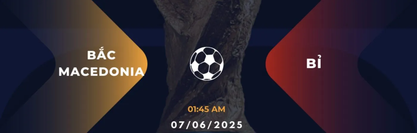Tỷ lệ kèo: Bắc Macedonia vs Bỉ 1h45 ngày 7/6
