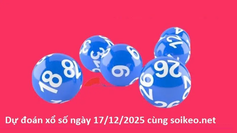 Dự đoán xổ số ngày 17/12/2025 cùng chuyên gia soikeo.net